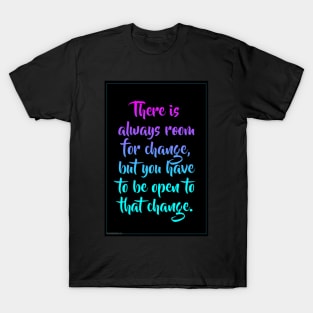 There is always room for change T-Shirt